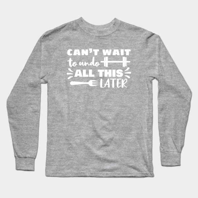 Can't Wait to Undo All This Later Long Sleeve T-Shirt by theUnluckyGoat